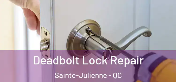 Deadbolt Lock Repair Sainte-Julienne - QC