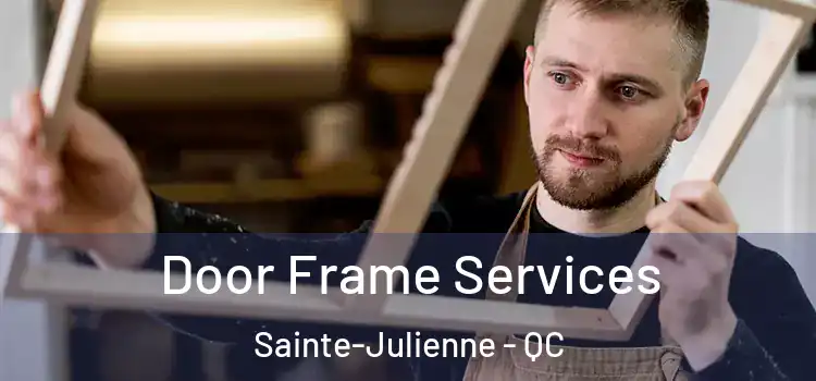 Door Frame Services Sainte-Julienne - QC
